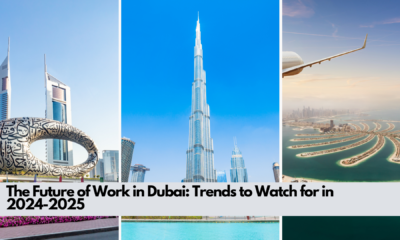 The Future of Work in Dubai: Trends to Watch for in 2024-2025