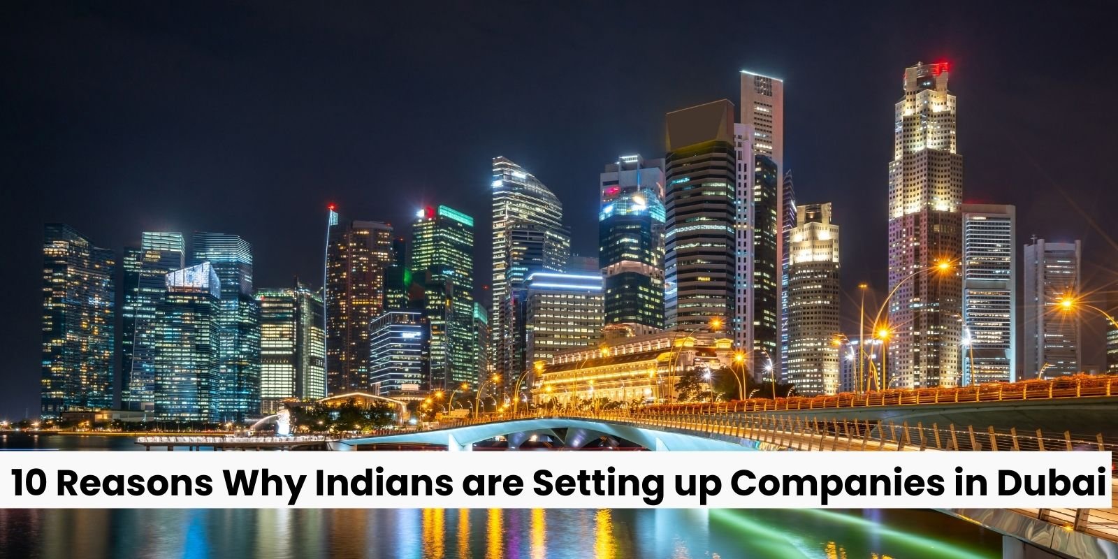 10 Reasons Why Indians are Setting up Companies in Dubai