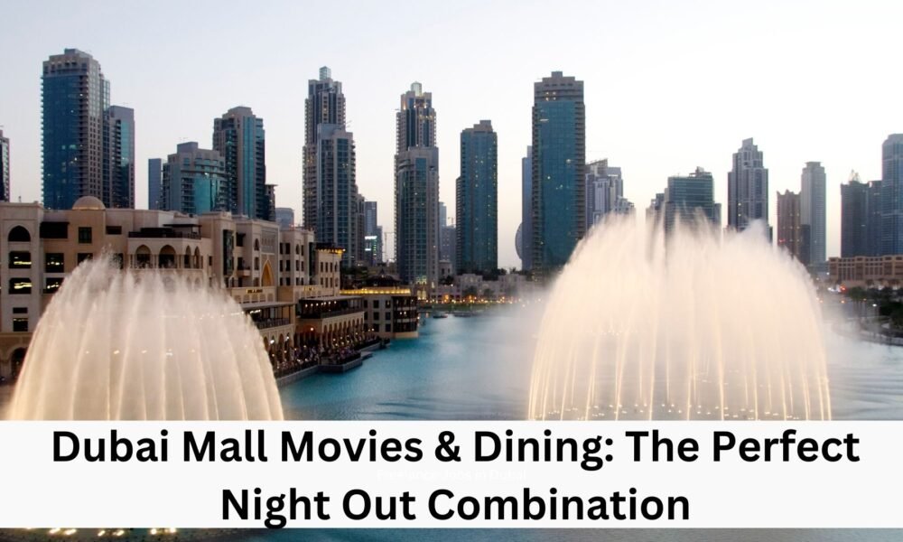 Dubai Mall Movies & Dining: The Perfect Night Out Combination – Explore ...