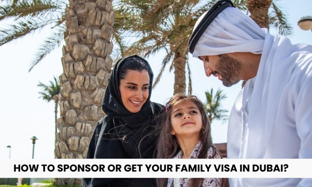 How to Sponsor or Get Your Family Visa in Dubai