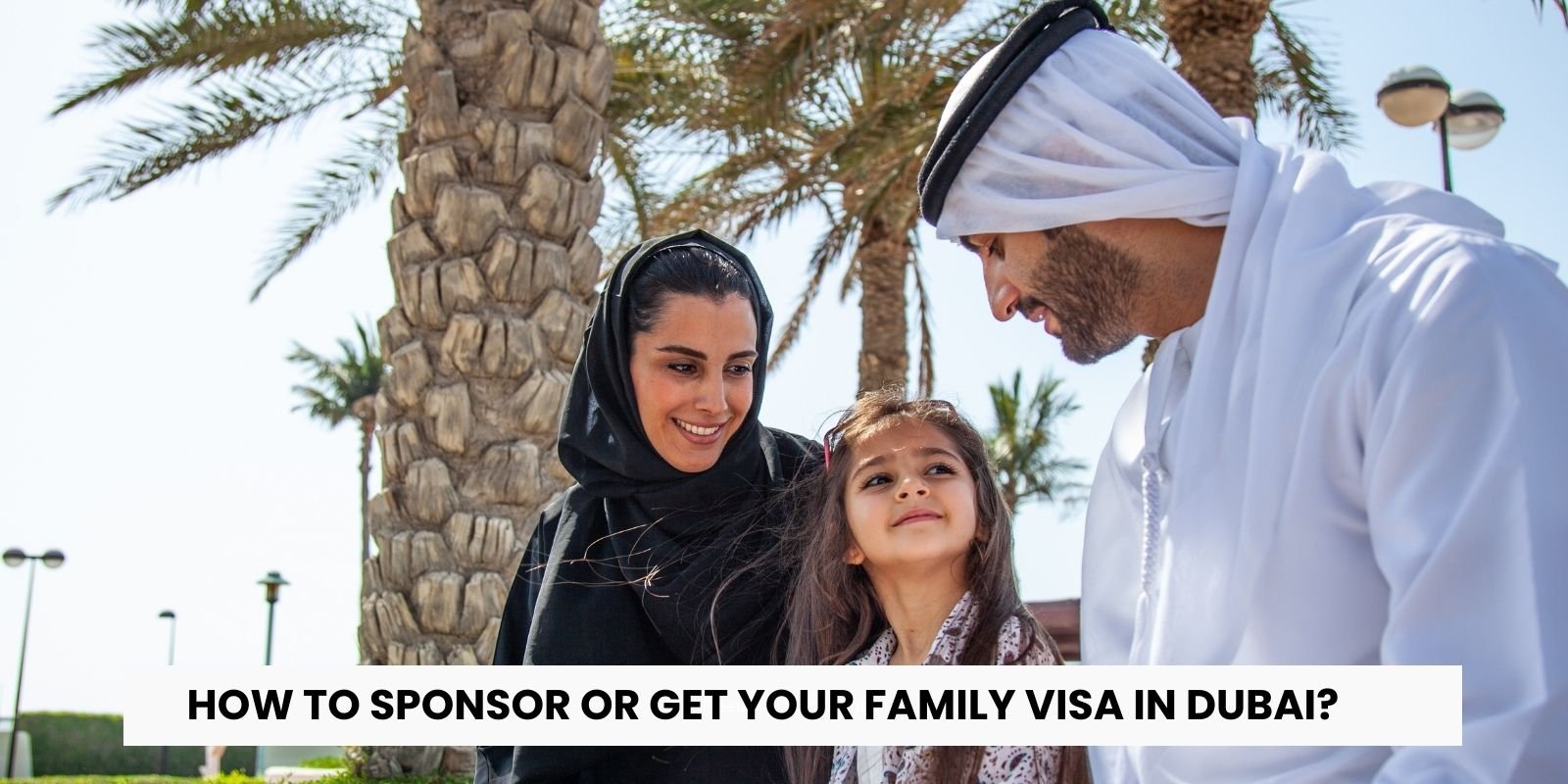 How to Sponsor or Get Your Family Visa in Dubai