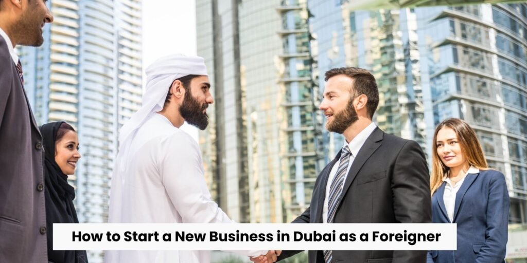 How to Start a New Business in Dubai as a Foreigner - Explore Dubai