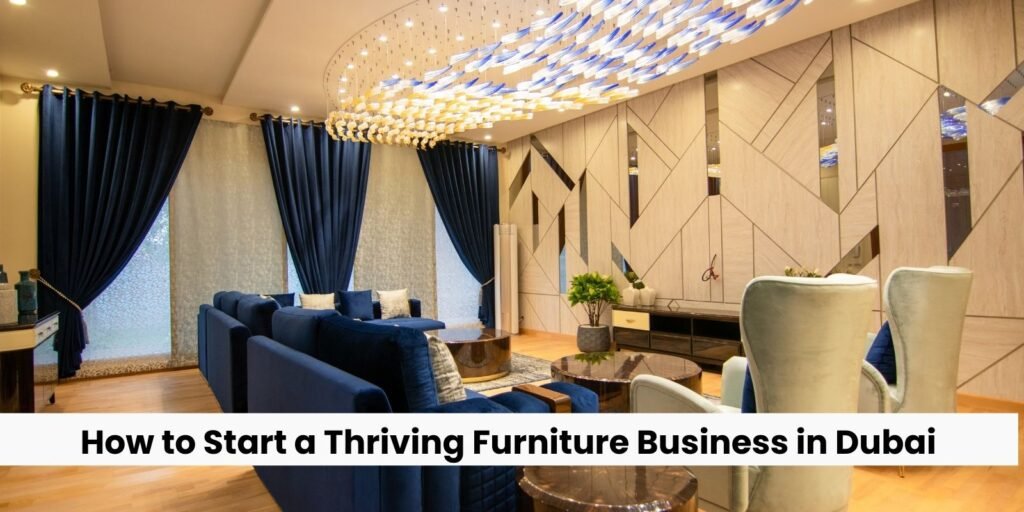 How to Start a Thriving Furniture Business in Dubai - Explore Dubai