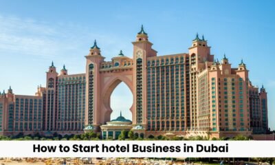 How to Start hotel Business in Dubai