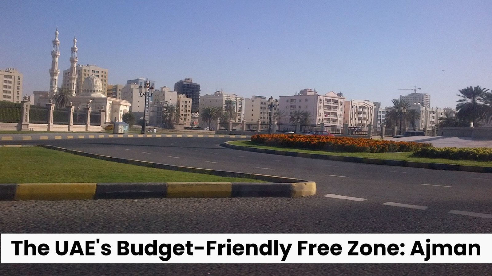 The UAE's Budget-Friendly Free Zone: Ajman