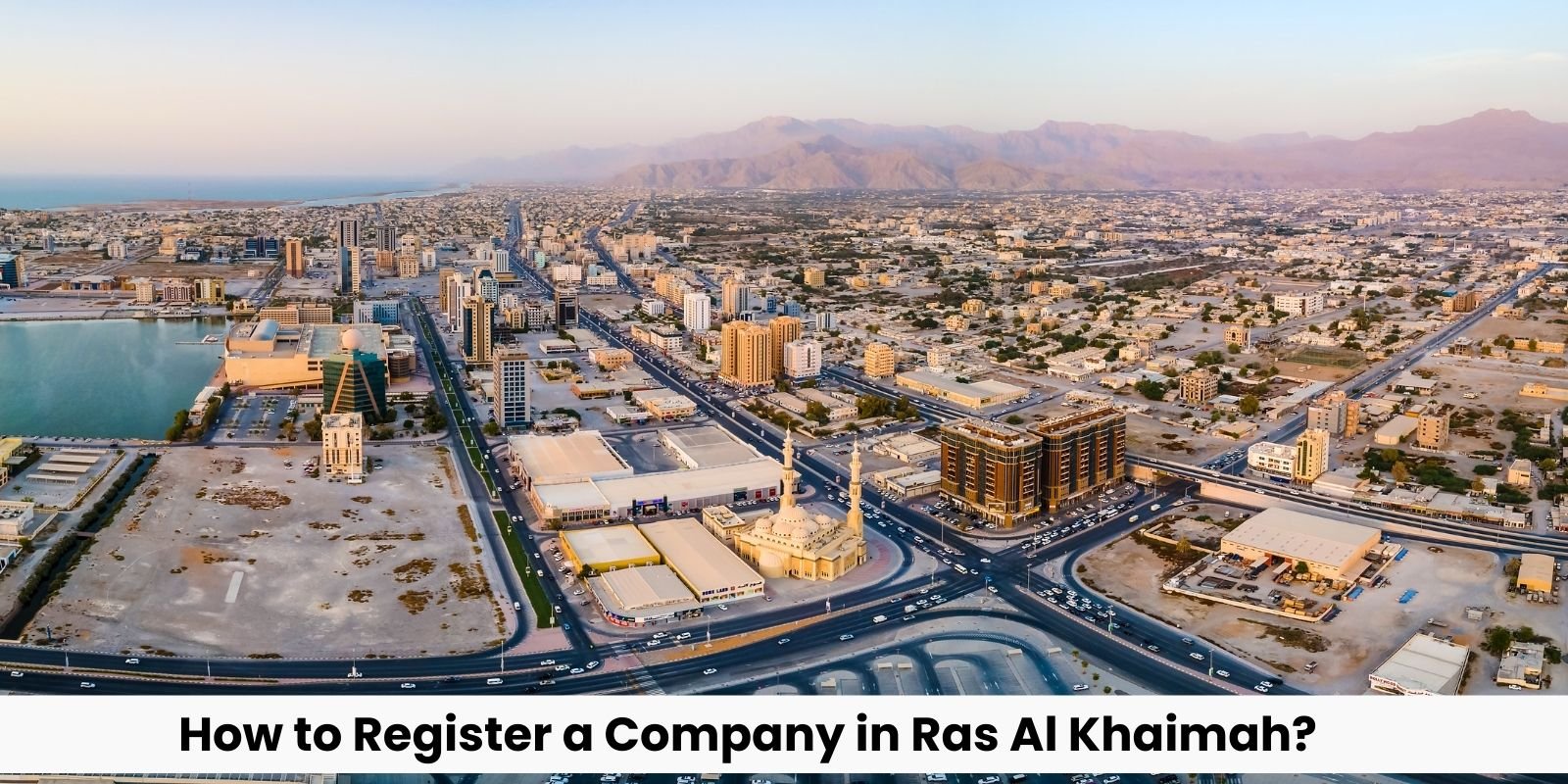 How to Register a Company in Ras Al Khaimah