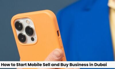 How to Start Mobile Sell and Buy Business in Dubai