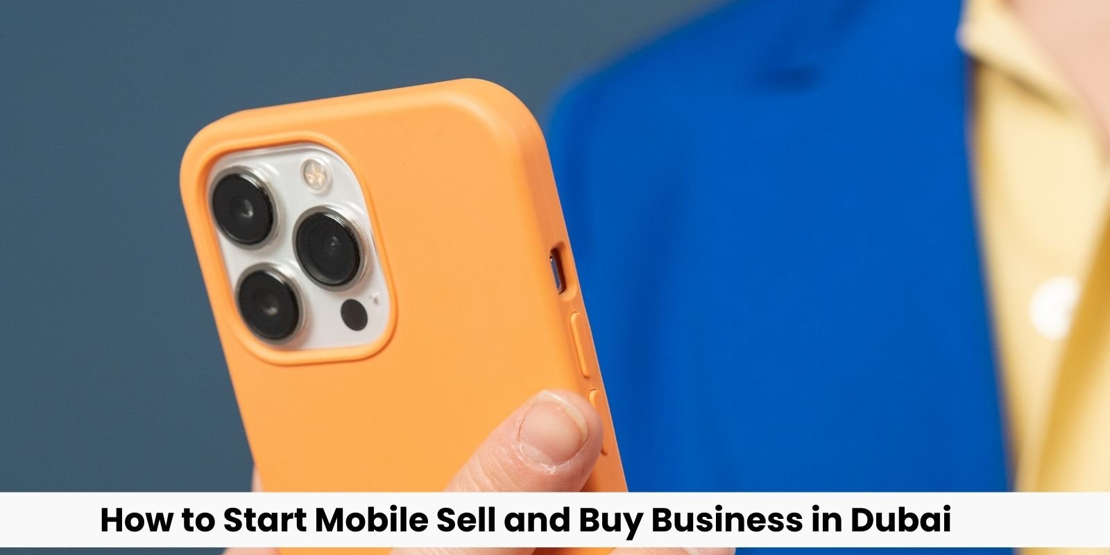 How to Start Mobile Sell and Buy Business in Dubai