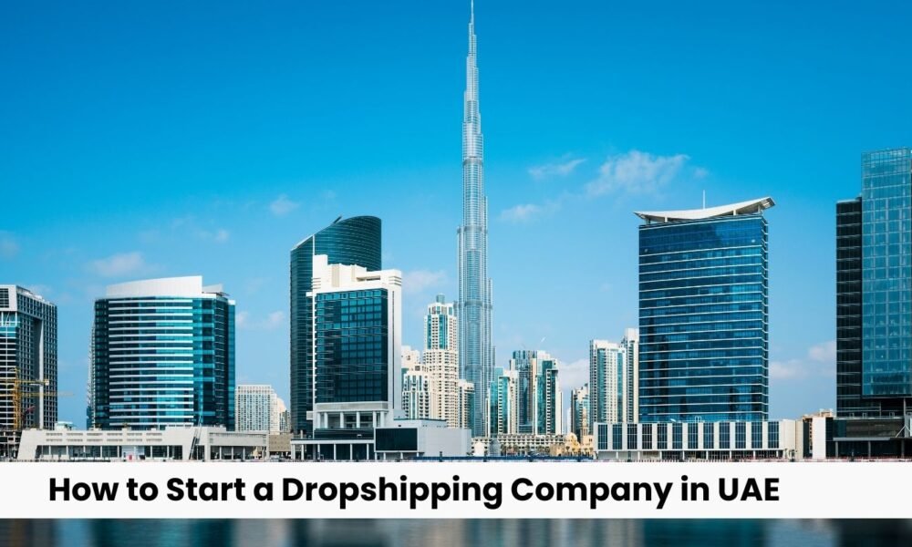 How to Start a Dropshipping Company in UAE