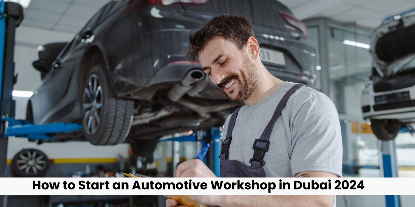 How to Start an Automotive Workshop in Dubai 2024