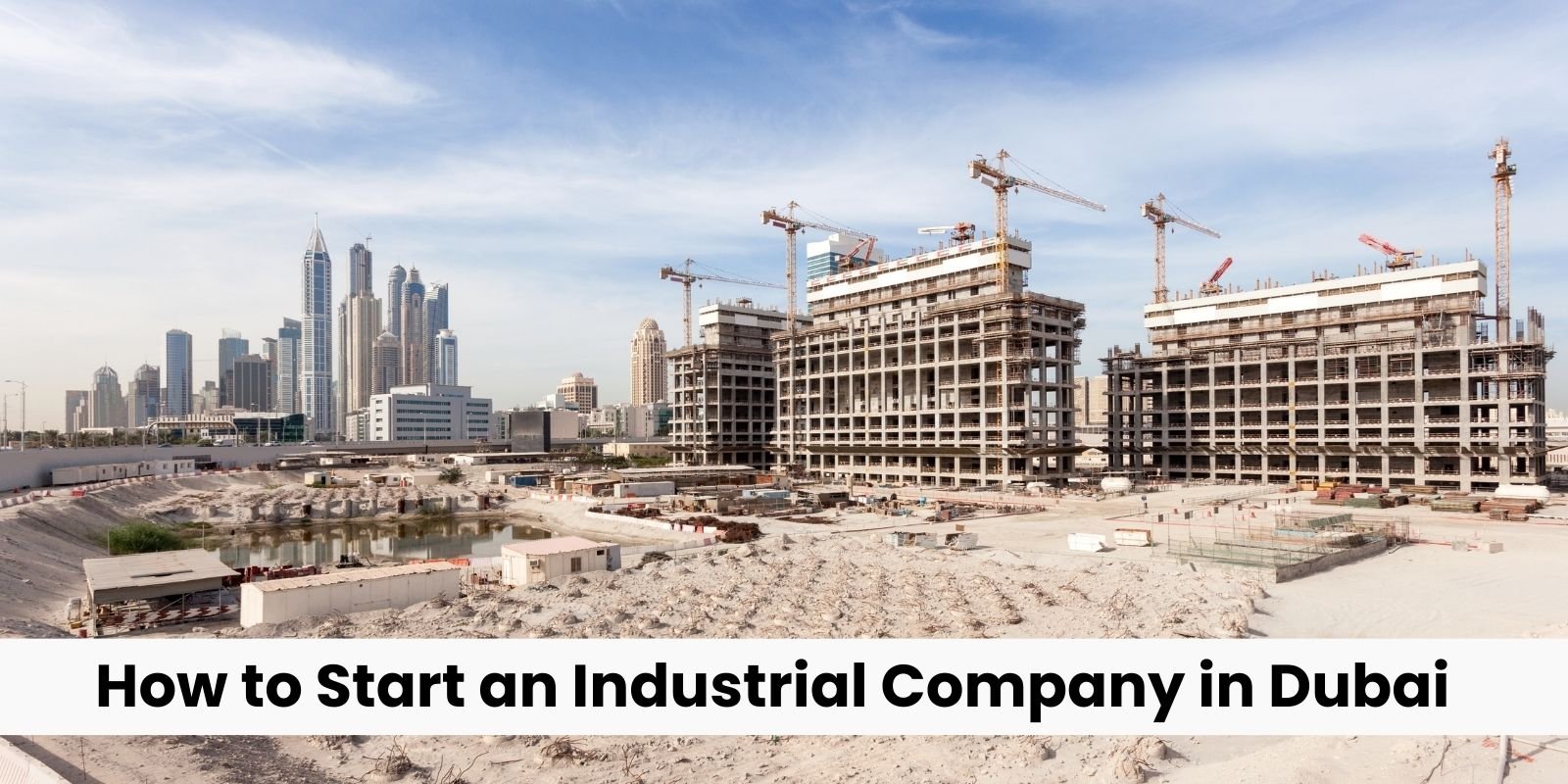 How to Start an Industrial Company in Dubai