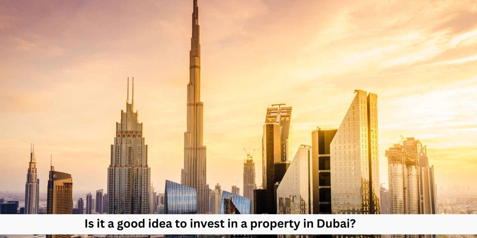 Is it a good idea to invest in a property in Dubai