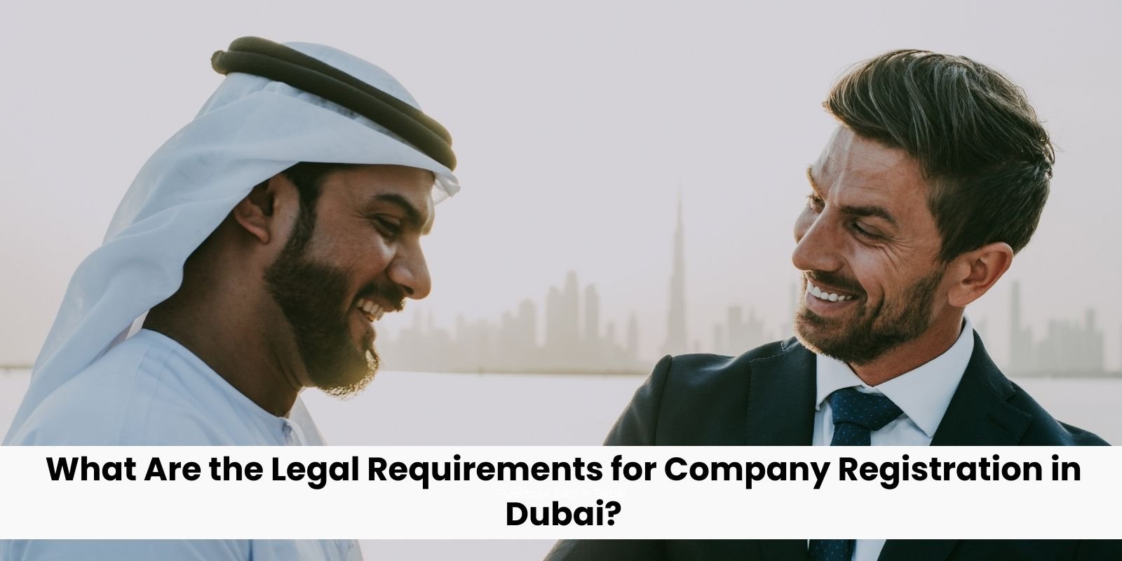 What Are the Legal Requirements for Company Registration in Dubai