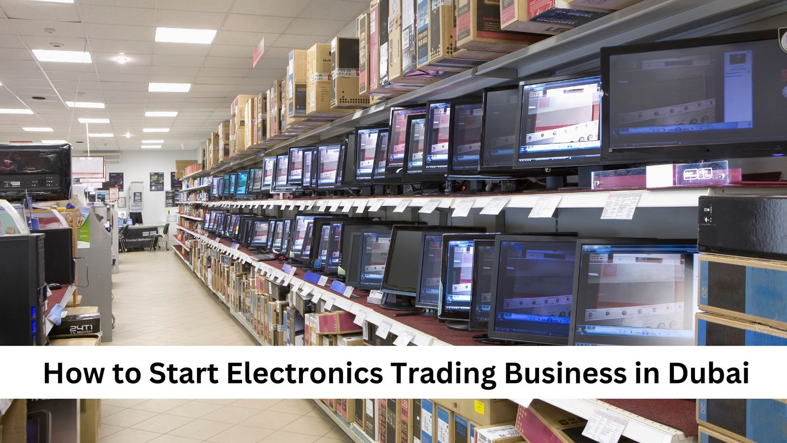 How to Start Electronics Trading Business in Dubai