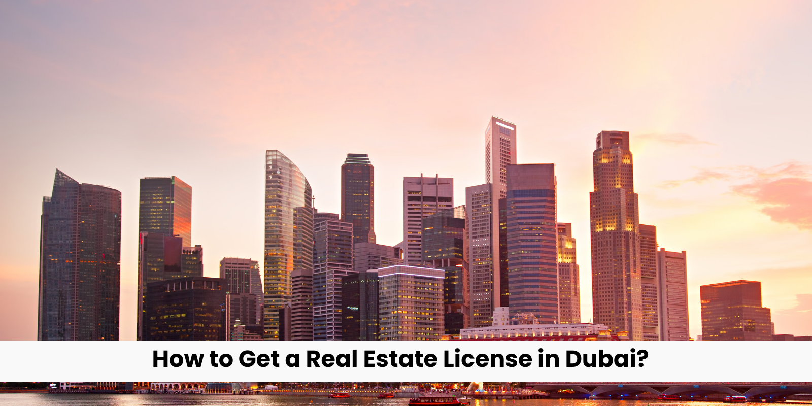 How to Get a Real Estate License in Dubai