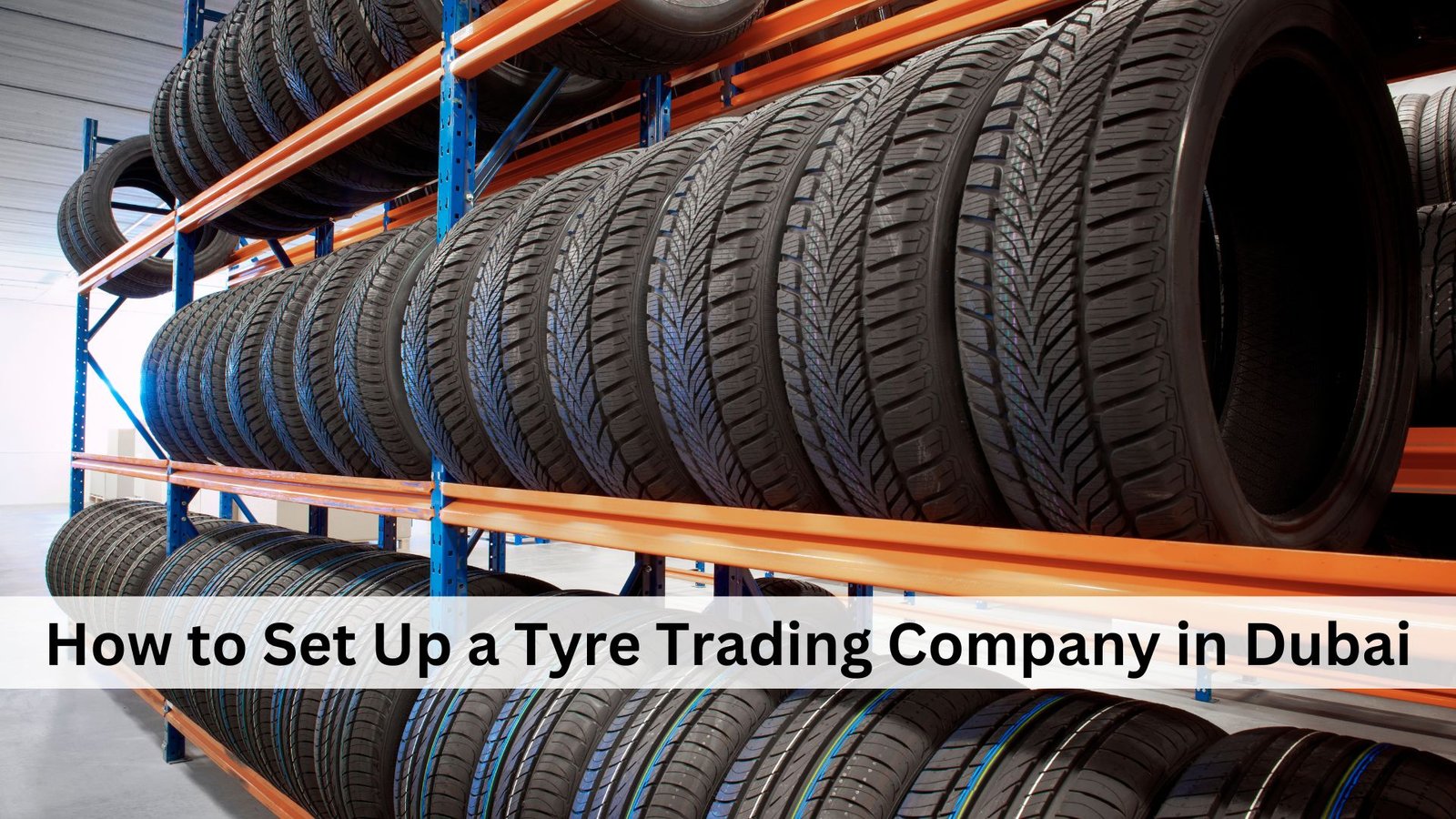 how to set up a tyre trading company in dubai