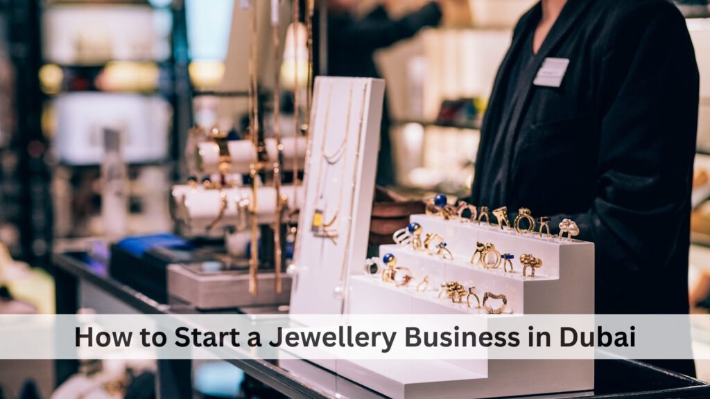 How to Start a Jewellery Business in Dubai - Explore Dubai