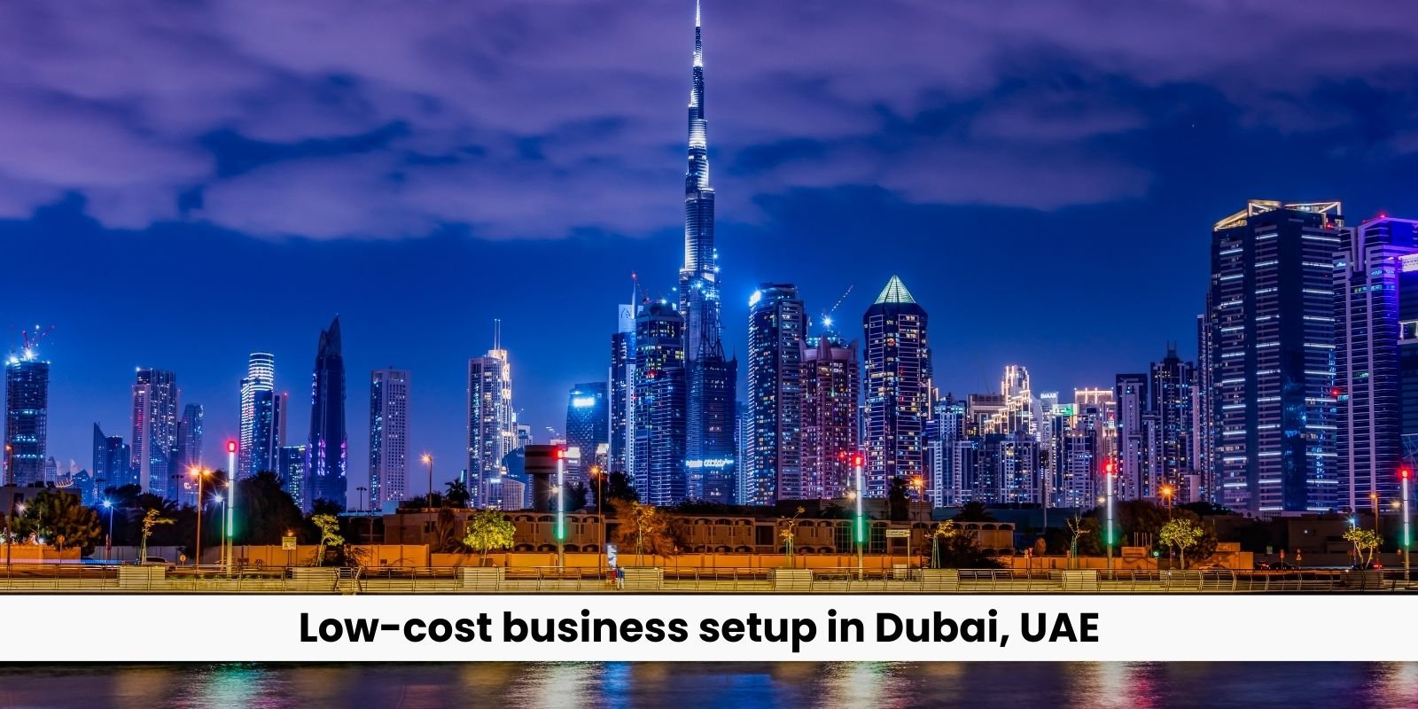 Low-cost business setup in Dubai, UAE