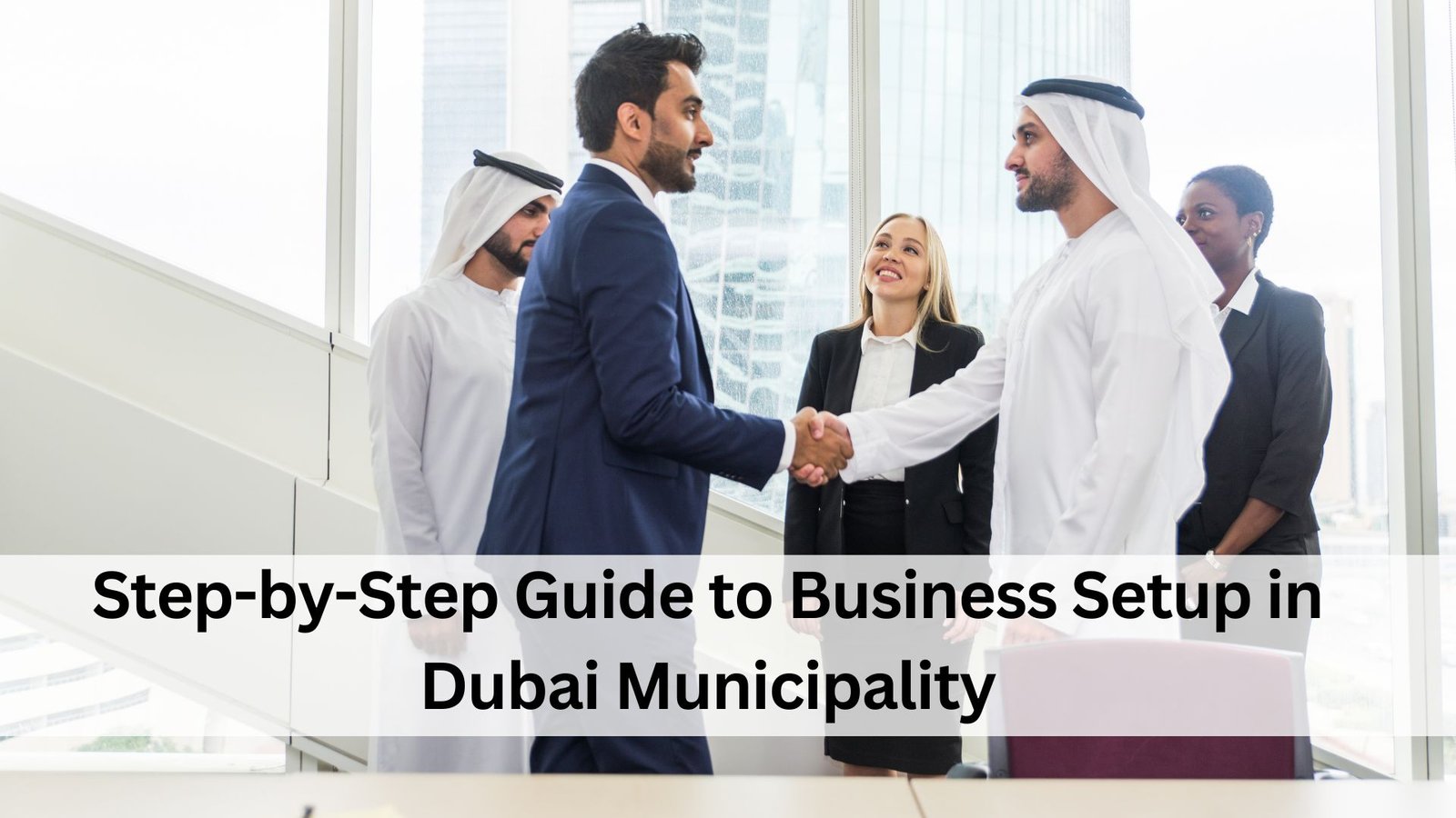 Step-by-Step Guide to Business Setup in Dubai Municipality