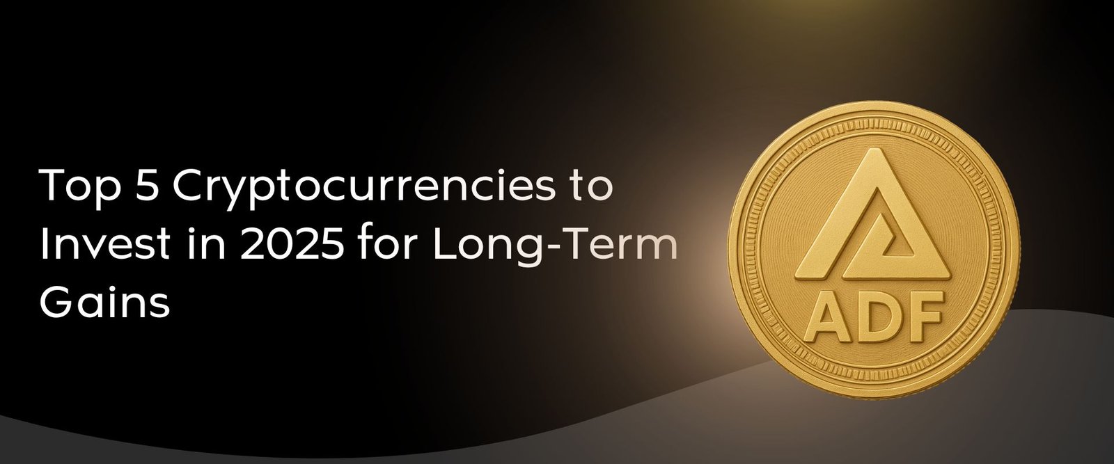 Top 5 Cryptocurrencies to Invest in 2025 for Long-Term Gains