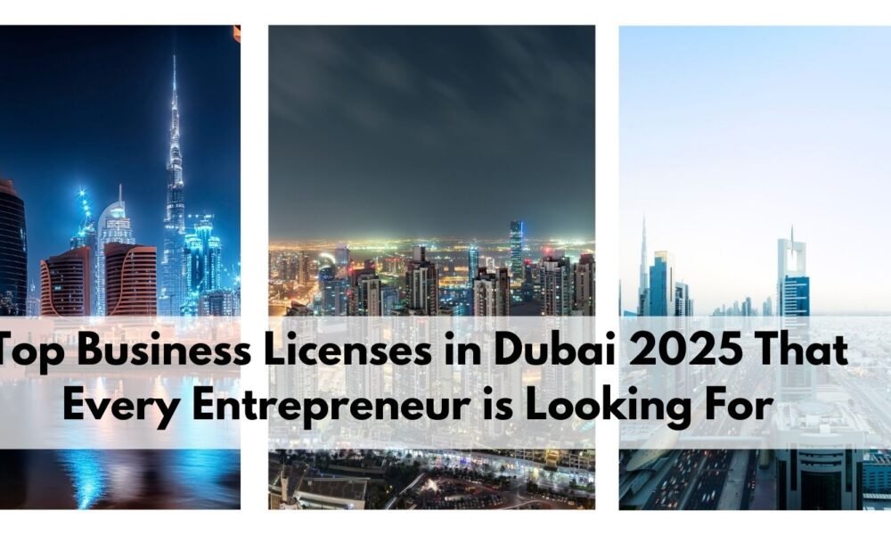 Top Business Licenses in Dubai 2025 That Every Entrepreneur is Looking For